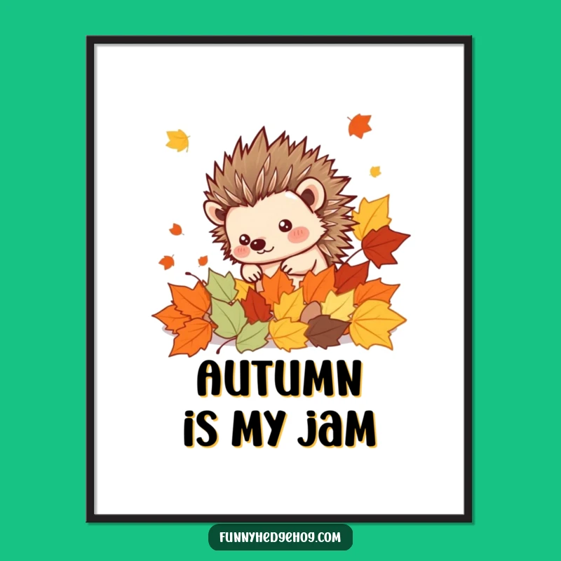 Funny Autumn Hedgehog Poster: Adorable Spiky Kawaii Pal in Leaves, Cute Funny Art